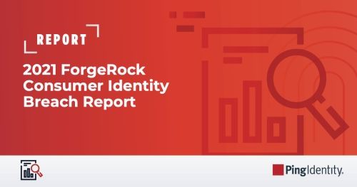 2021 ForgeRock Consumer Identity Breach Report