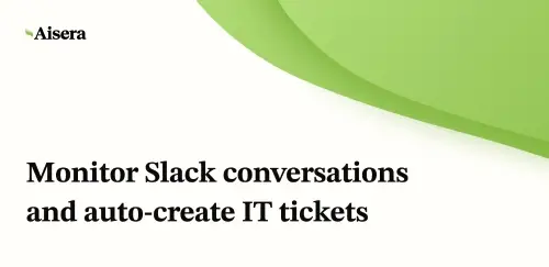 Monitor Slack conversations and auto-create IT tickets