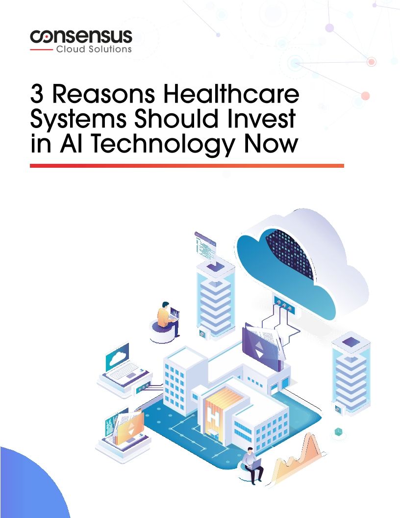 3 Reasons Healthcare Systems Should Invest in AI Technology Now