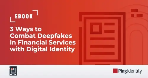 3 Ways to Combat Deepfakes in Financial Services with Digital Identity