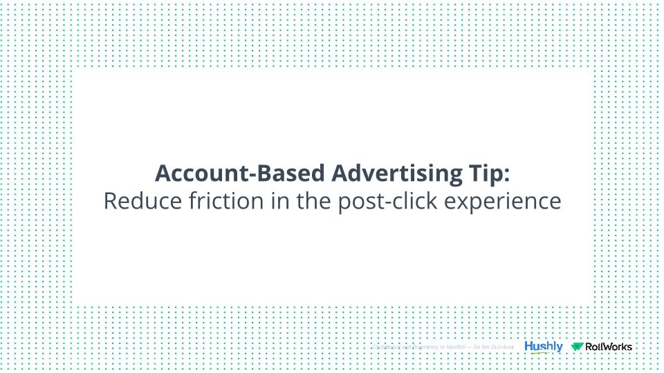Webinar Slides: RollWorks & Hushly / The Secrets to Maximizing the Impact of B2B Advertising