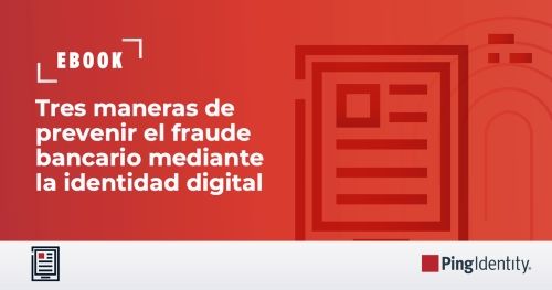 Tres maneras de prevenir el fraude bancario mediante la identidad digital