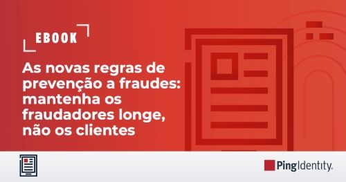 As novas regras de prevenção a fraudes: mantenha os fraudadores longe, não os clientes