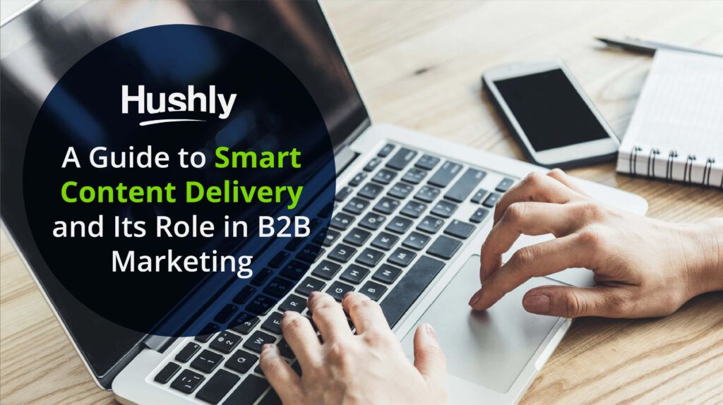 A Guide to Smart Content Delivery and Its Role in B2B Marketing
