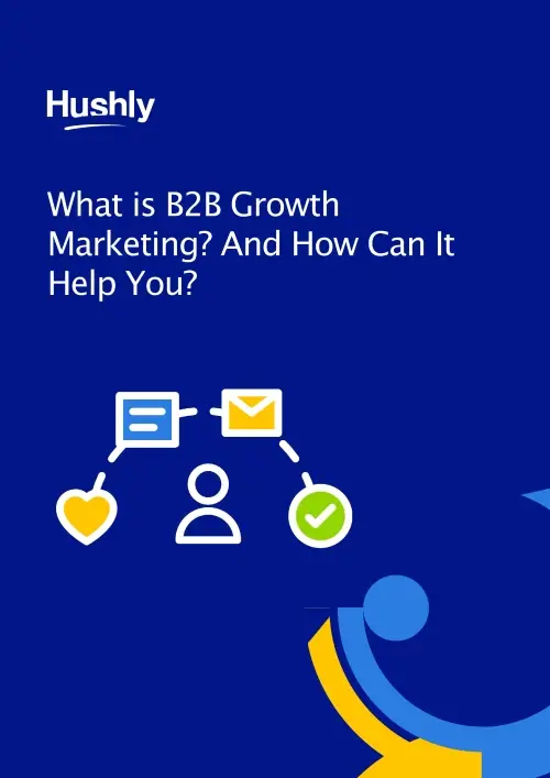 ebook: What is B2B Growth Marketing? and How Can It Help You?