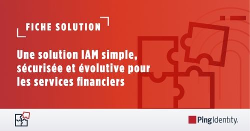 Une solution IAM simple, s&eacute;curis&eacute;e et &eacute;volutive pour les services financiers