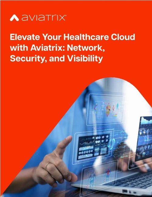 Elevate Your Healthcare Cloud with Aviatrix: Network, Security, and Visibility