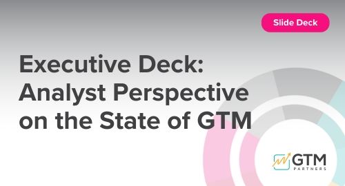 Executive Deck - Analyst Perspective on The State of GTM