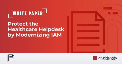 Protect the Healthcare Helpdesk by Modernizing IAM