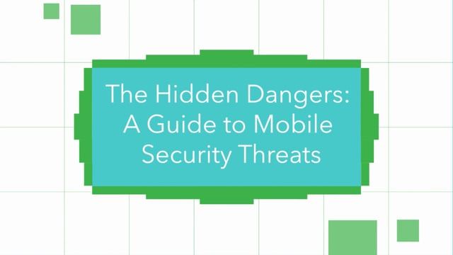 The Hidden Dangers: A Guide for Government on Mobile Security Threats