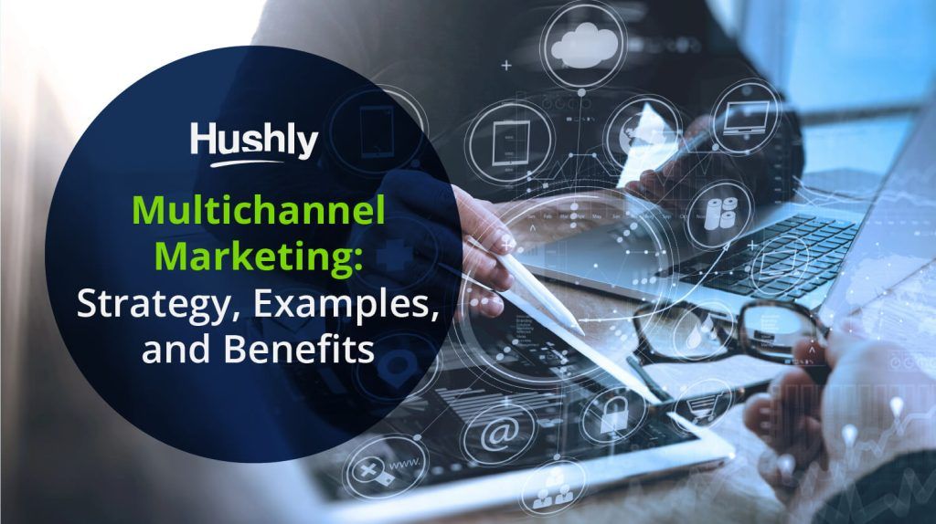 Multichannel Marketing: Strategy, Examples, and Benefits
