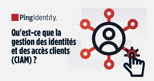 Qu'est-ce que la gestion des identités et des accès clients (CIAM) ?