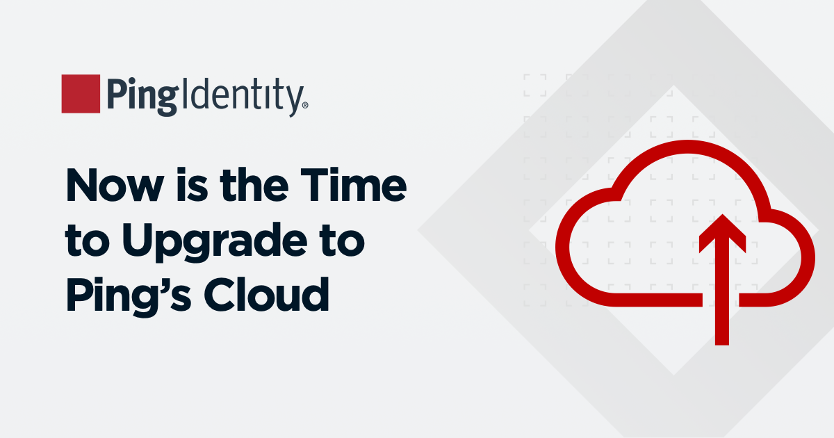Now is the Perfect Time to Upgrade to Ping’s Cloud