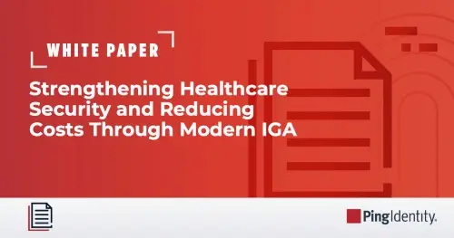 Strengthening Healthcare Security and Reducing Costs Through Modern IGA