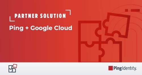 Ping + Google Cloud: Reduce Access Management Costs and User Friction