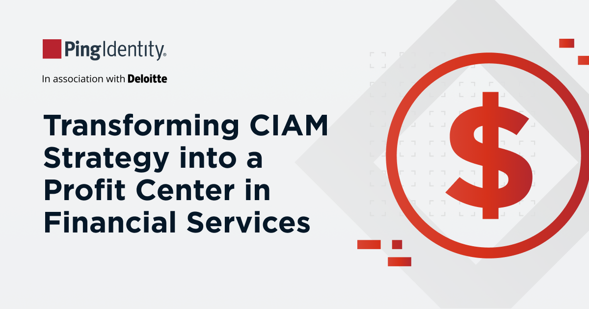 Transforming Your Customer Identity Strategy into a Profit Center in Financial Services