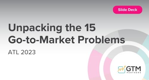 Unpacking the 15 Go-to-Market Problems - ATL 2023