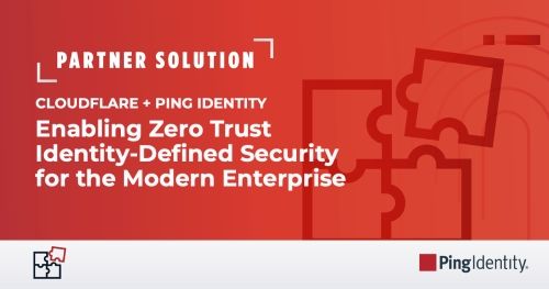 Cloudflare + Ping Identity: Enabling Zero Trust Identity-Defined Security for the Modern Enterprise