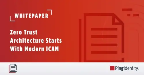 Zero Trust Architecture Starts with Modern ICAM