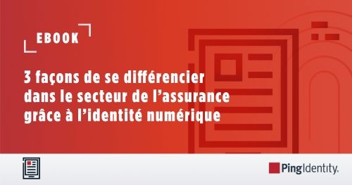3 façons de se différencier dans le secteur de l’assurance grâce à l’identité numérique