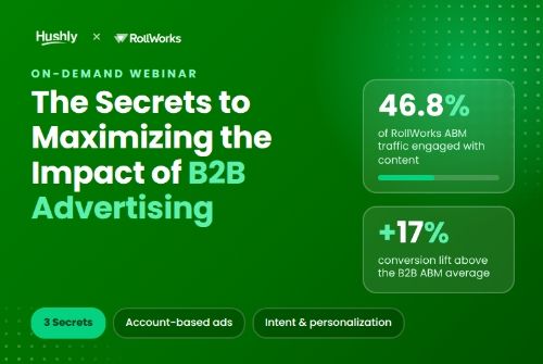 Webinar Slides: RollWorks & Hushly / The Secrets to Maximizing the Impact of B2B Advertising