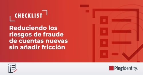 Reduciendo los riesgos de fraude de cuentas nuevas sin a&ntilde;adir fricci&oacute;n: una gu&iacute;a para los l&iacute;deres de TI