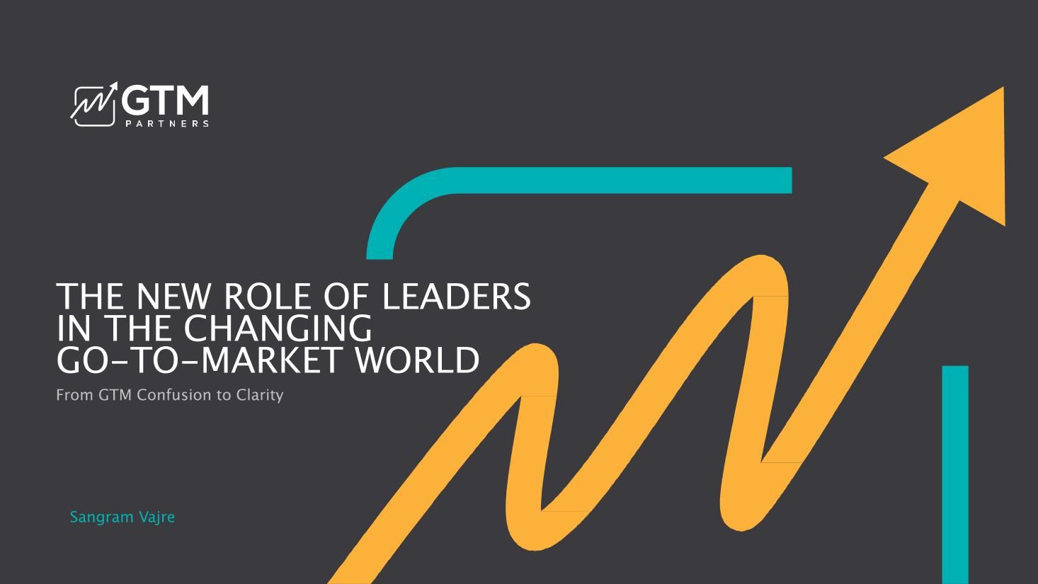The New Role of Leaders in the changing Go to Market World