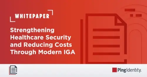 Strengthening Healthcare Security and Reducing Costs Through Modern IGA