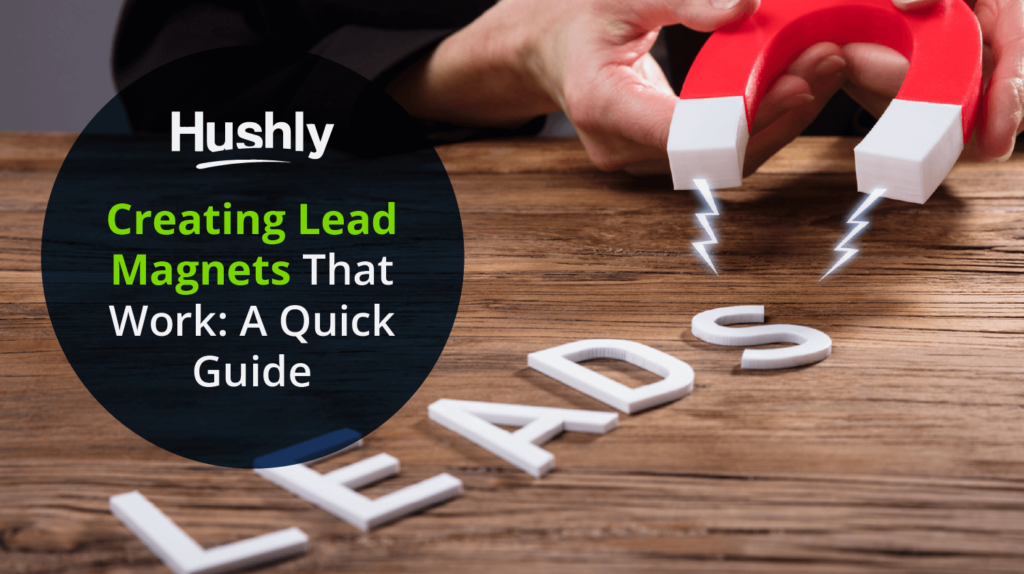 Creating Lead Magnets That Work: A Quick Guide