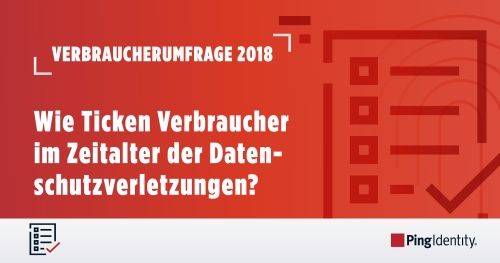 Verbraucherumfrage 2018: Wie Ticken Verbraucher im Zeitalter der Datenschutzverletzungen?