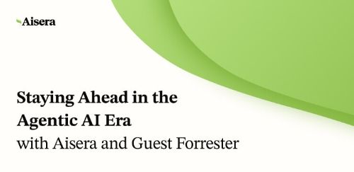 Staying Ahead in the Agentic AI Era with Forrester and Aisera