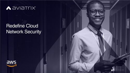 AWS & Aviatrix: Redefine Cloud Network Security