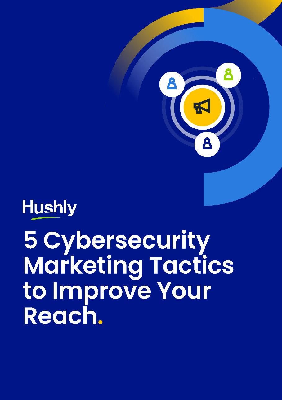 5 Cybersecurity Marketing Tactics to Improve Your Engagement