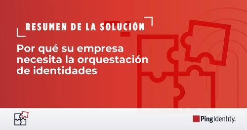 Por qu&eacute; su empresa necesita la orquestaci&oacute;n de identidades