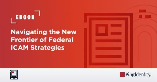 Navigating the New Frontier of Federal ICAM Strategies