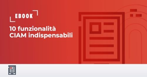 10 funzionalit&agrave; CIAM indispensabili