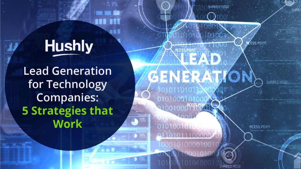 Lead Generation for Technology Companies: 5 Strategies that Work