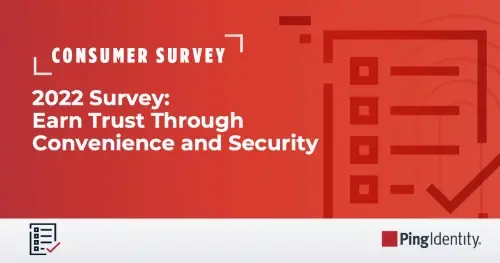2022 Consumer Survey: Earn Trust Through Convenience and Security