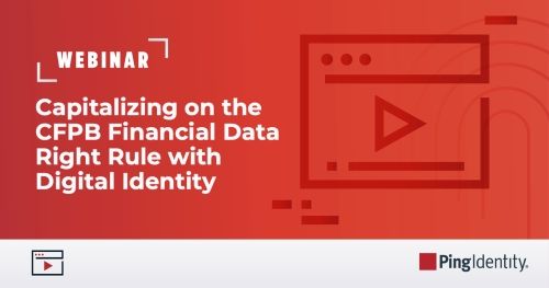 Capitalizing on the CFPB Financial Data Right Rule with Digital Identity