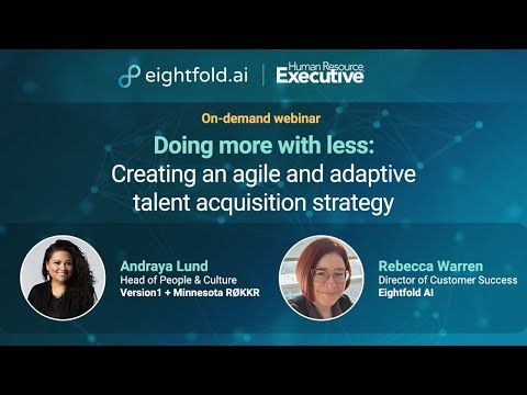 Doing more with less: Creating an agile and adaptive talent acquisition strategy