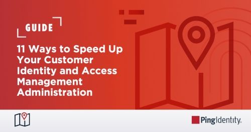 11 Ways to Speed Up Your Customer Identity and Access Management Administration
