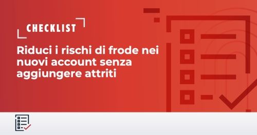 Ridurre i rischi di frode del nuovo account (NAF) senza aggiungere attriti: Una guida per i leader IT