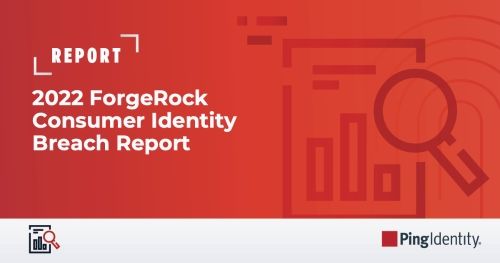 2022 ForgeRock Consumer Identity Breach Report