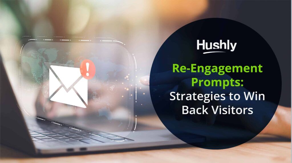 Re-Engagement Prompts: Strategies to Win Back Visitors