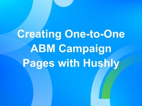 Creating One-to-One ABM Campaign Pages with Hushly