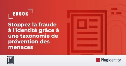 Stoppez la fraude à l'identité grâce à une taxonomie de prévention des menaces