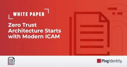 Zero Trust Architecture Starts with Modern ICAM
