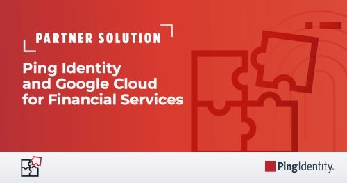 Ping Identity and GCP: Modernization and AI Governance in Financial Services