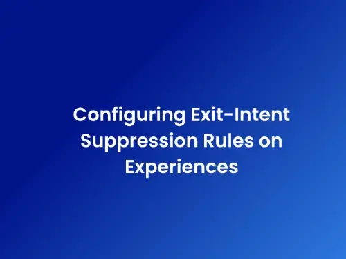 Configuring Exit-Intent Suppression Rules on Experiences