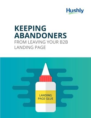 Keeping Abandoners From Leaving Your B2B Landing Page